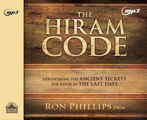 The Hiram Code: Discovering the Ancient Secrets for Favor in the Last Days by Ron Phillips