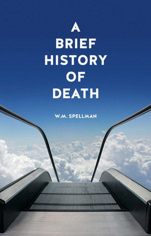 A Brief History of Death by William M. Spellman