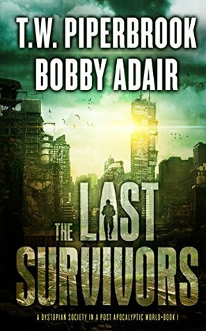 The Last Survivors by T.W. Piperbrook, Bobby Adair