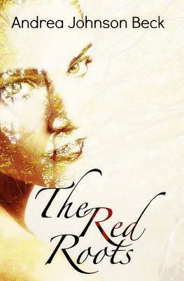 The Red Roots by Andrea Johnson Beck