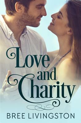 Love and Charity: A Clean Stand Alone Romance by Bree Livingston