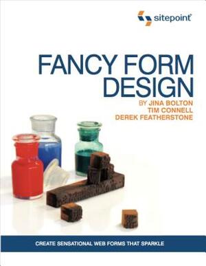 Fancy Form Design: Create Sensational Web Forms That Sparkle by Tim Connell, Jina Bolton, Derek Featherstone