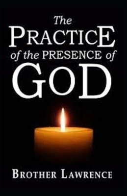 The Practice of the Presence of God Illustrated by Brother Lawrence