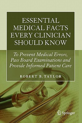 Essential Medical Facts Every Clinician Should Know: To Prevent Medical Errors, Pass Board Examinations and Provide Informed Patient Care by Robert B. Taylor