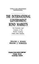 The International Government Bond Markets: An Overview and Analysis of the World's Leading Public Debt Markets by Frank Joseph Jones, Frank J. Fabozzi