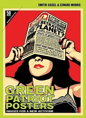 Green Patriot Posters: Images for a New Activism by Dmitri Siegel, Edward Morris