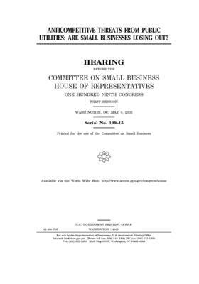 Anticompetitive threats from public utilities: are small businesses losing out? by United States House of Representatives, Committee on Small Business (house), United State Congress