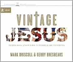 Vintage Jesus: Timeless Answers to Timely Questions by Gerry Breshears, Mark Driscoll