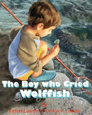 The Boy Who Cried Wolf Fish by Katina Lawdis, Kristos Lawdis