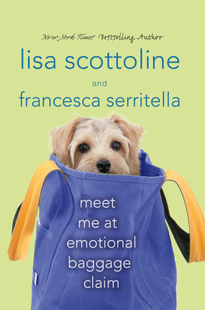 Meet Me at Emotional Baggage Claim by Lisa Scottoline, Francesca Serritella