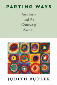 Parting Ways: Jewishness and the Critique of Zionism by Judith Butler