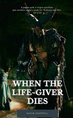 When the Life-Giver Dies by Gavin Chappell