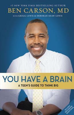 You Have a Brain: A Teen's Guide to T.H.I.N.K. B.I.G. by Ben Carson