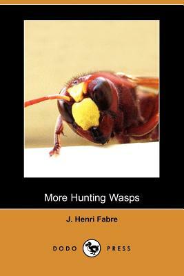 More Hunting Wasps (Dodo Press) by J. Henri Fabre, Jean-Henri Fabre