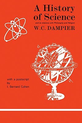A History of Science and Its Relations with Philosophy and Religion by William Dampier