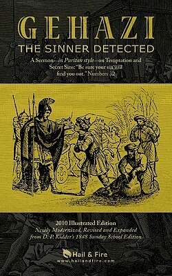 Gehazi, The Sinner Detected: A Sermon-in Puritan style-on Temptation and Secret Sins: "Be sure your sin will find you out." Numbers 32 by Hail &. Fire, D. P. Kidder