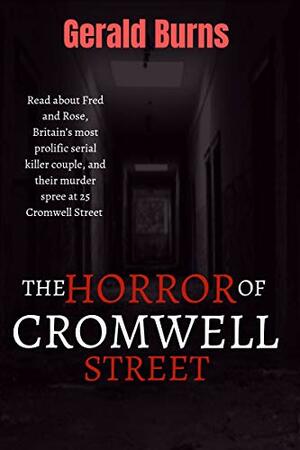 The Horror of Cromwell Street: Read about Fred and Rose, Britain's most prolific serial killer couple, and their murder spree at 25 Cromwell Street by Gerald Burns