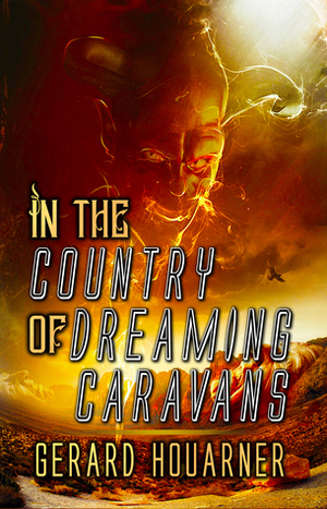 In the Country of Dreaming Caravans by Gerard Houarner