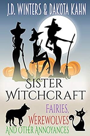Fairies, Werewolves and other Annoyances (Sister Witchcraft Book 5) by Dakota Kahn, J.D. Winters