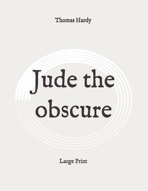 Jude the obscure: Large Print by Thomas Hardy