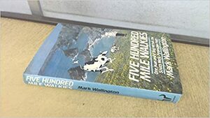 Five Hundred Mile Walkies: One Man and a Dog Versus the South-west Peninsular Path by Mark Wallington