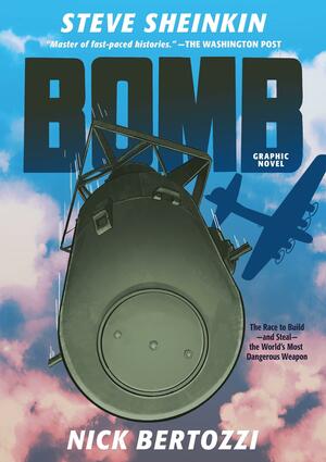 Bomb (Graphic Novel): The Race to Build--and Steal--the World's Most Dangerous Weapon by Steve Sheinkin, Nick Bertozzi