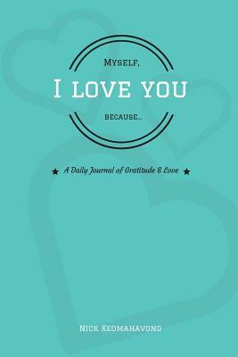 Myself, I Love You Because... by Nick Keomahavong