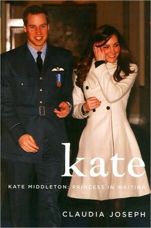 Kate: Kate Middleton: Princess in Waiting by Claudia Joseph