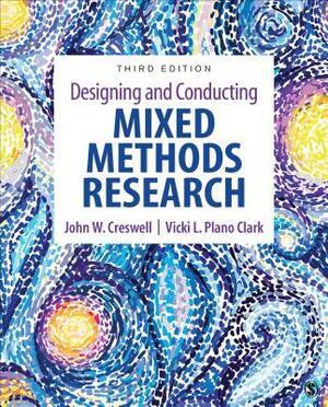 Designing and Conducting Mixed Methods Research by John W. Creswell, Vicki L. Plano Clark