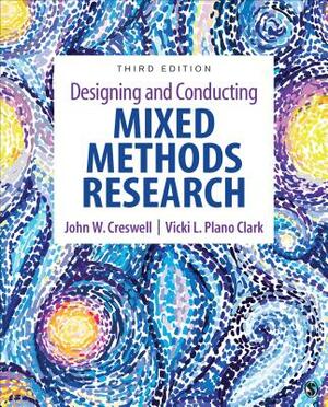 Designing and Conducting Mixed Methods Research by Vicki L. Plano Clark, John W. Creswell