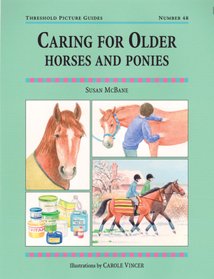 Caring for Older Horses and Ponies: Threshold Picture Guide No 48 by Susan McBane