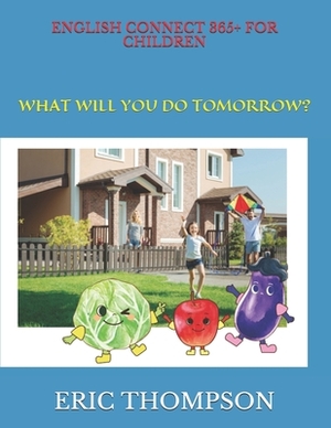 English Connect 365+ for Children: What Will You Do Tomorrow? by Eric Thompson