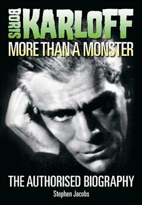 Boris Karloff: More Than a Monster by Stephen Jacobs