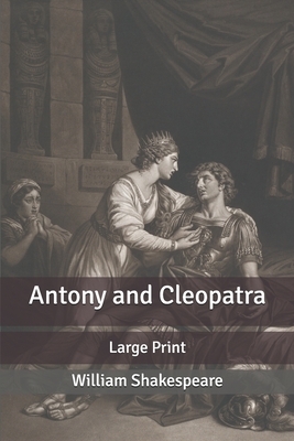 Antony and Cleopatra: Large Print by William Shakespeare