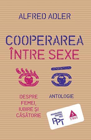 Cooperarea între sexe. Despre femei, iubire și căsătorie by Alfred Adler