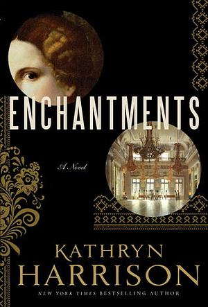 Enchantments by Kathryn Harrison