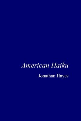 American Haiku by Jonathan Hayes