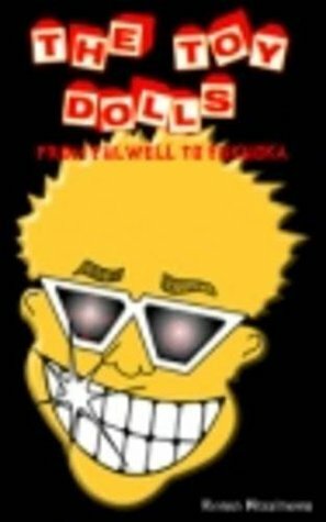 The Toy Dolls: From Fulwell To Fukuoka by Ronan Fitzsimons
