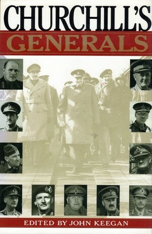 Churchill's Generals by John Keegan