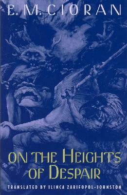 On the Heights of Despair by E.M. Cioran, Ilinca Zarifopol-Johnston