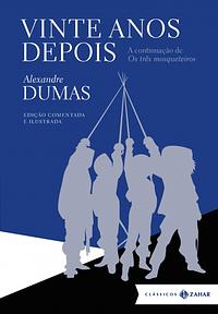 Vinte Anos Depois: A Continuação de Os Três Mosqueteiros by Alexandre Dumas