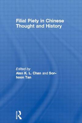 Filial Piety in Chinese Thought and History by Alan Chan, Sor-Hoon Tan