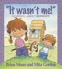 "It Wasn't Me!": Learning about Honesty by Brian Moses