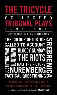 The Tricycle: Collected Tribunal Plays 1994-2012 by Victoria Brittain, Nicolas Kent, Richard Norton-Taylor