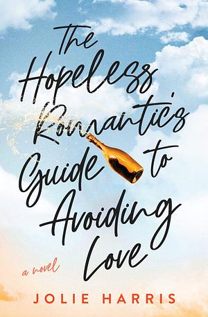 The Hopeless Romantic's Guide to Avoiding Love by Jolie Harris