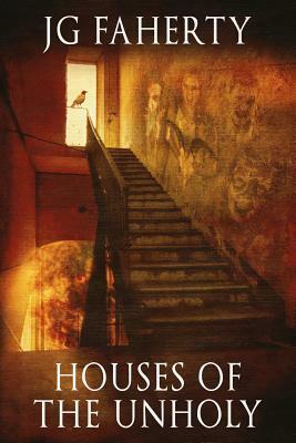 Houses of the Unholy: A collection of chilling tales by Jg Faherty