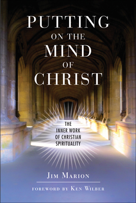 Putting on the Mind of Christ: The Inner Work of Christian Spirituality by Jim Marion
