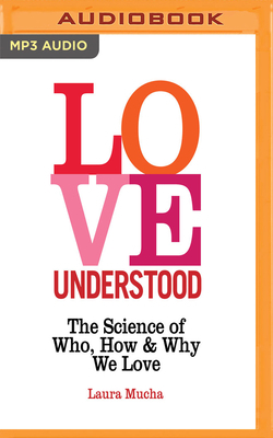 Love Understood: The Science of Who, How and Why We Love by Laura Mucha