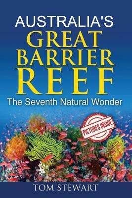Australia's Great Barrier Reef: The Seventh Natural Wonder by Tom Stewart