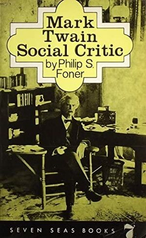 Mark Twain: Social Critic by Philip S Foner
